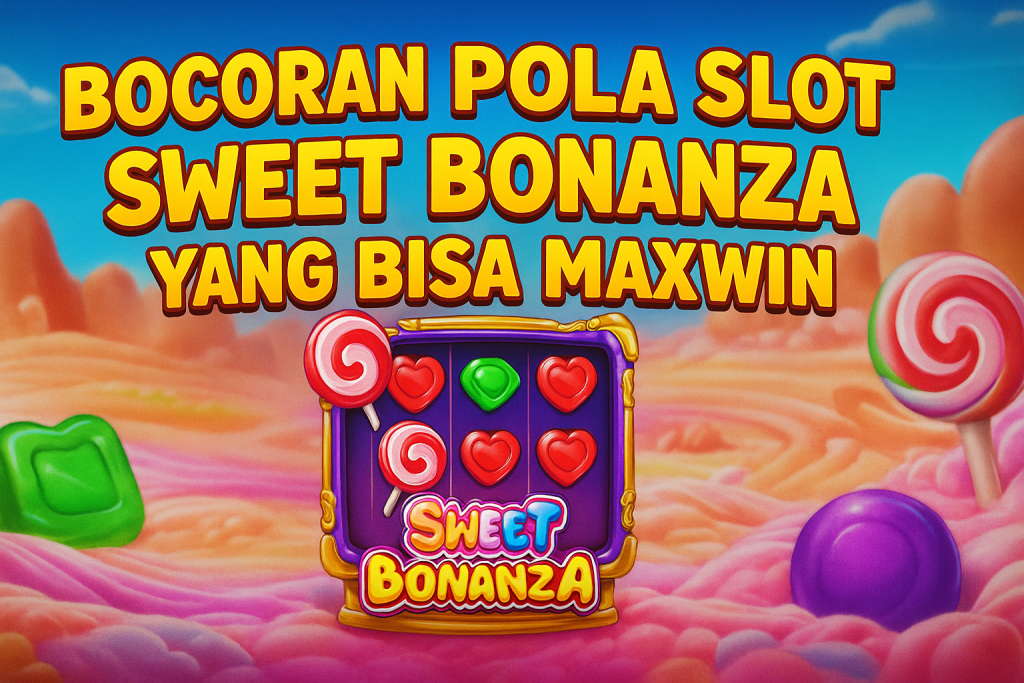 Slot Sweet Bonanza Sedang Gacor